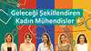 Geleceği Şekillendiren Kadın Mühendisler
