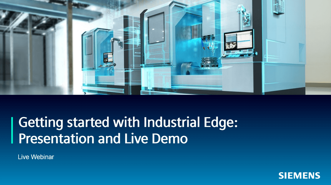 Image depicts industrial machinery with digital overlays. Image reads "Getting Started with Industrial Edge - Presentation and Live Demo". Live webinar from Siemens"