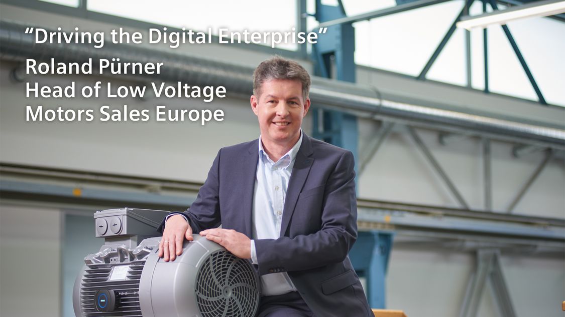"Driving the Digital Enterprise" - Roland Pürner Head of Low Voltage Motors Sales Europe