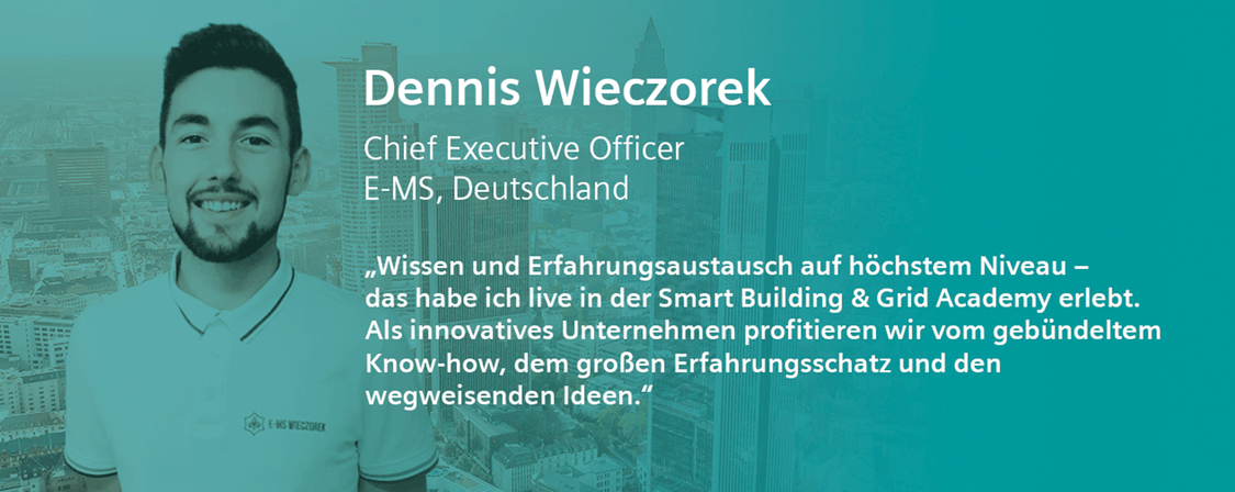 Dennis Wieczorek von E-MS sagt: Wissen und Erfahrungsaustausch auf höchstem Niveau, das habe ich live in der Smart Building & Grid Academy erlebt. Als innovatives Unternehmen profitieren wir vom gebündelten Know-how, dem großen Erfahrungsschatz und den wegweisenden Idee.