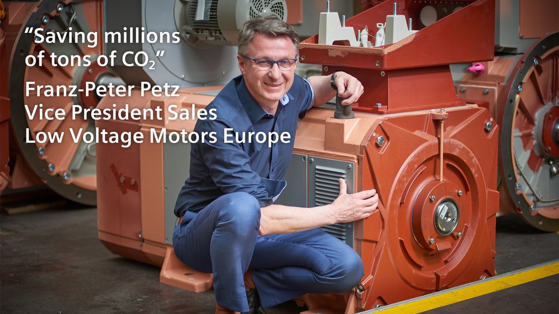 "Saving millions of tons of CO2" - Franz-Peter Petz Vice President Sales Low Voltage Motors Europe